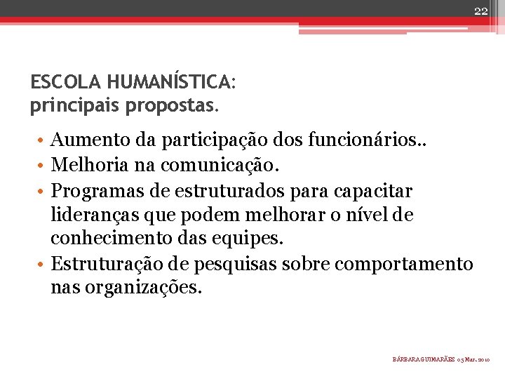 22 ESCOLA HUMANÍSTICA: principais propostas. • Aumento da participação dos funcionários. . • Melhoria