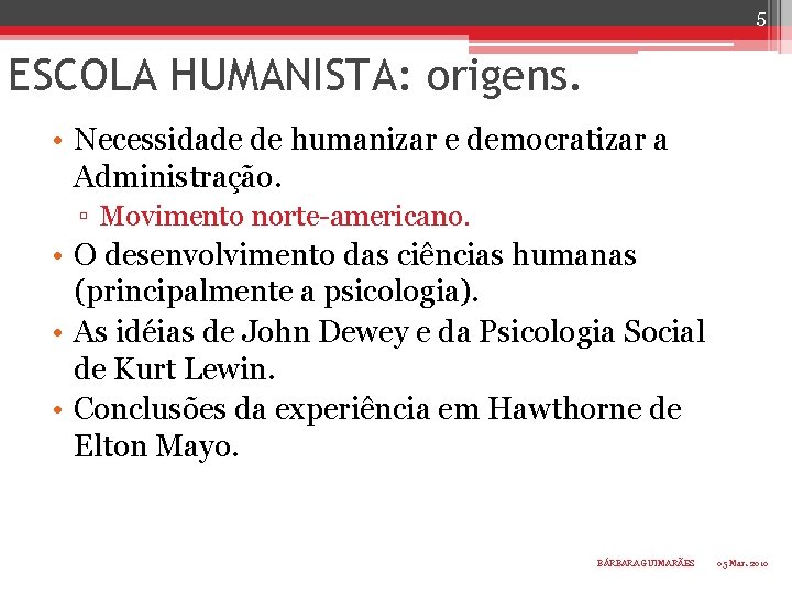 5 ESCOLA HUMANISTA: origens. • Necessidade de humanizar e democratizar a Administração. ▫ Movimento