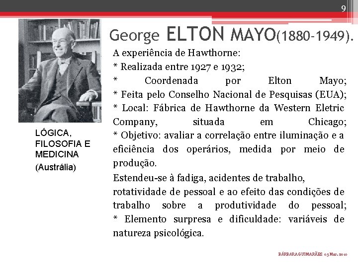 9 George LÓGICA, FILOSOFIA E MEDICINA (Austrália) ELTON MAYO(1880 -1949). A experiência de Hawthorne: