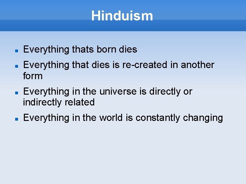 Hinduism Everything thats born dies Everything that dies is re-created in another form Everything