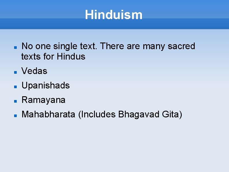Hinduism No one single text. There are many sacred texts for Hindus Vedas Upanishads