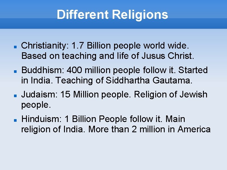 Different Religions Christianity: 1. 7 Billion people world wide. Based on teaching and life