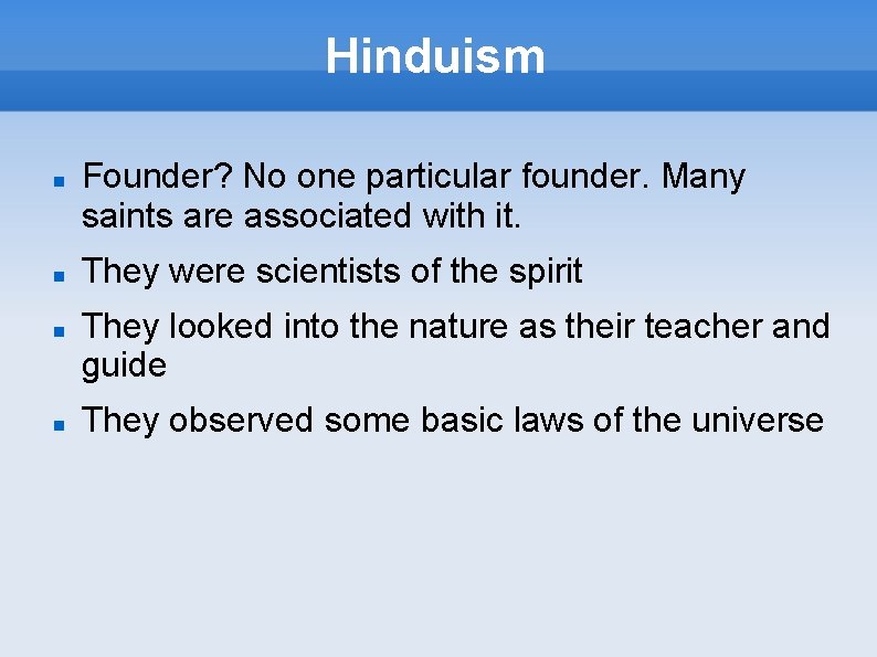 Hinduism Founder? No one particular founder. Many saints are associated with it. They were