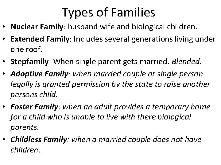 Types of Families • Nuclear Family: husband wife and biological children. • Extended Family: