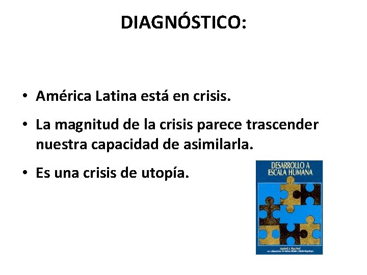 DIAGNÓSTICO: • América Latina está en crisis. • La magnitud de la crisis parece