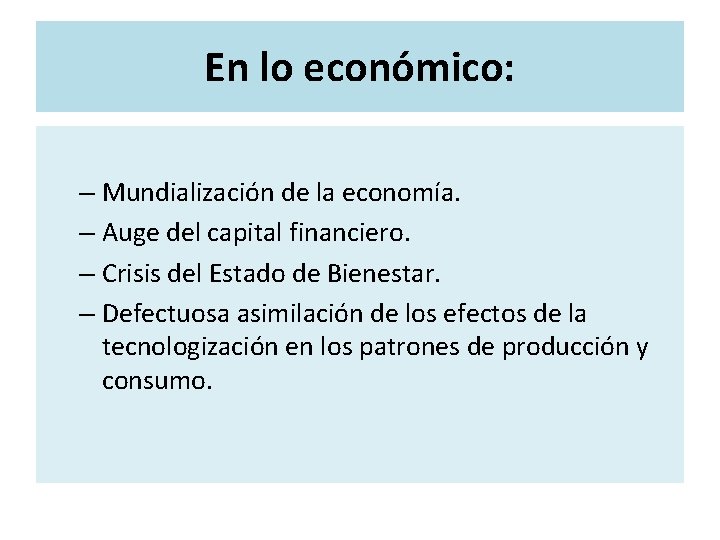 En lo económico: – Mundialización de la economía. – Auge del capital financiero. –