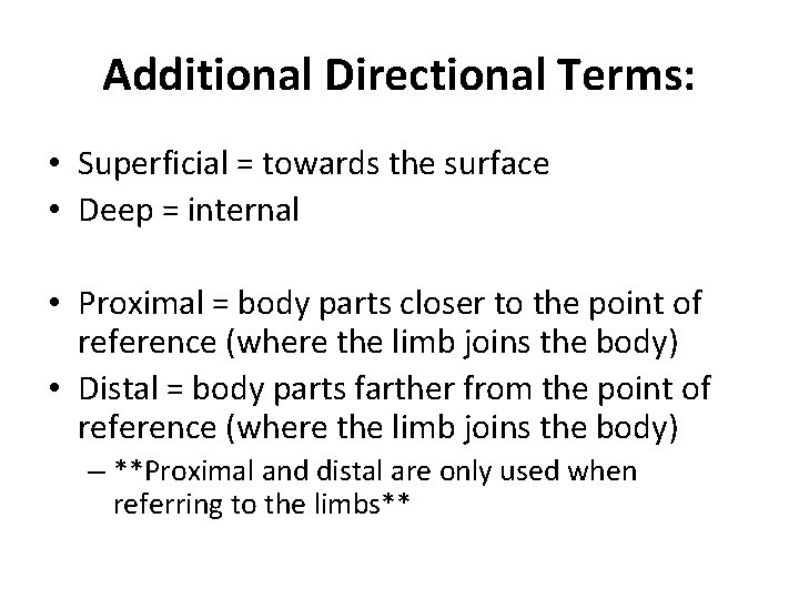 Additional Directional Terms: • Superficial = towards the surface • Deep = internal •