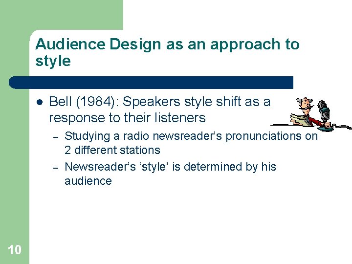 Audience Design as an approach to style l Bell (1984): Speakers style shift as