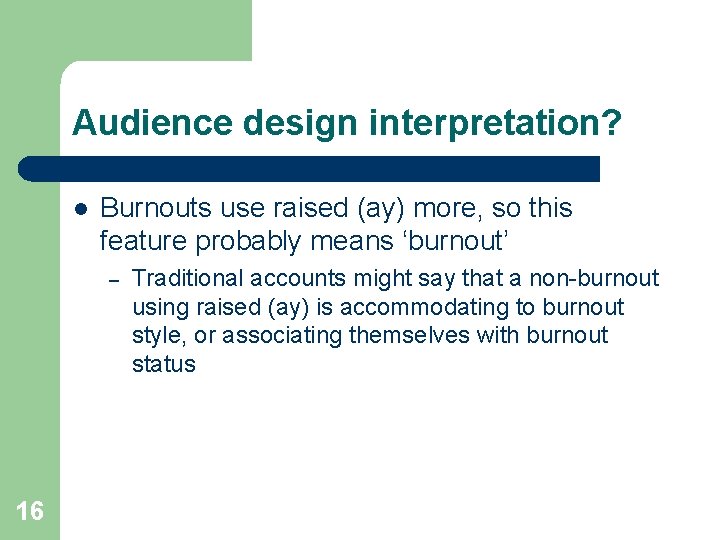 Audience design interpretation? l Burnouts use raised (ay) more, so this feature probably means