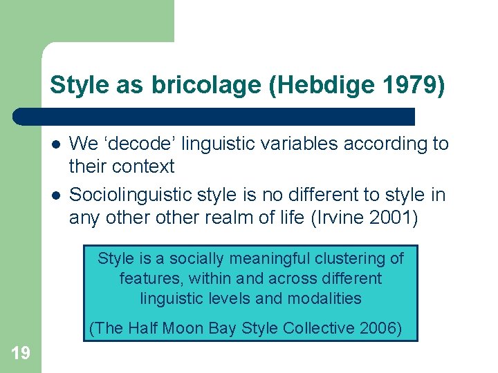 Style as bricolage (Hebdige 1979) l l We ‘decode’ linguistic variables according to their