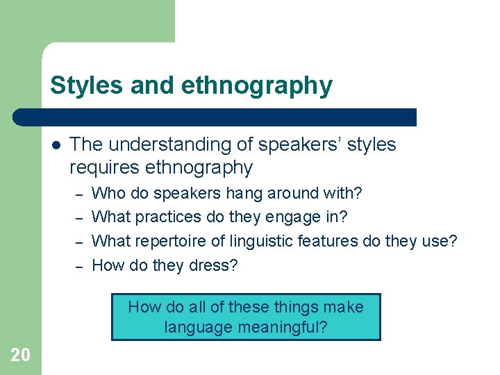 Styles and ethnography l The understanding of speakers’ styles requires ethnography – – Who