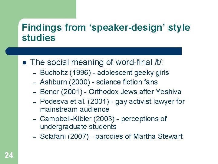 Findings from ‘speaker-design’ style studies l The social meaning of word-final /t/: – –