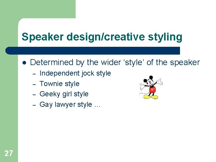 Speaker design/creative styling l Determined by the wider ‘style’ of the speaker – –