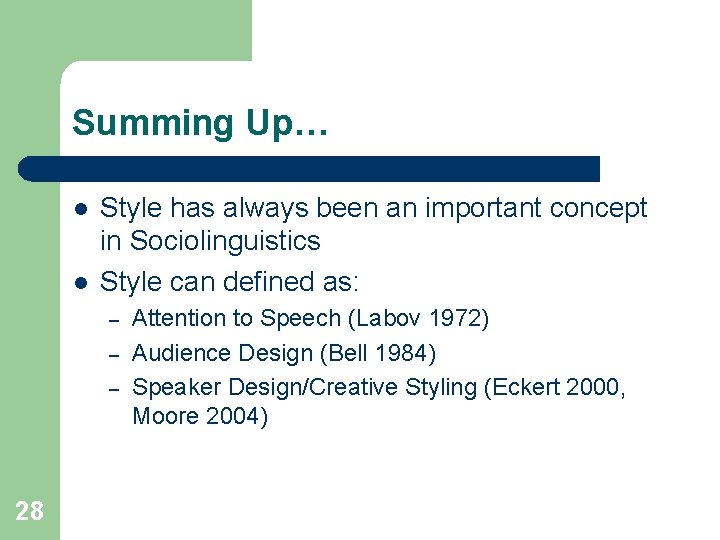 Summing Up… l l Style has always been an important concept in Sociolinguistics Style