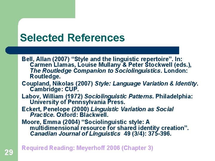 Selected References Bell, Allan (2007) “Style and the linguistic repertoire”. In: Carmen Llamas, Louise