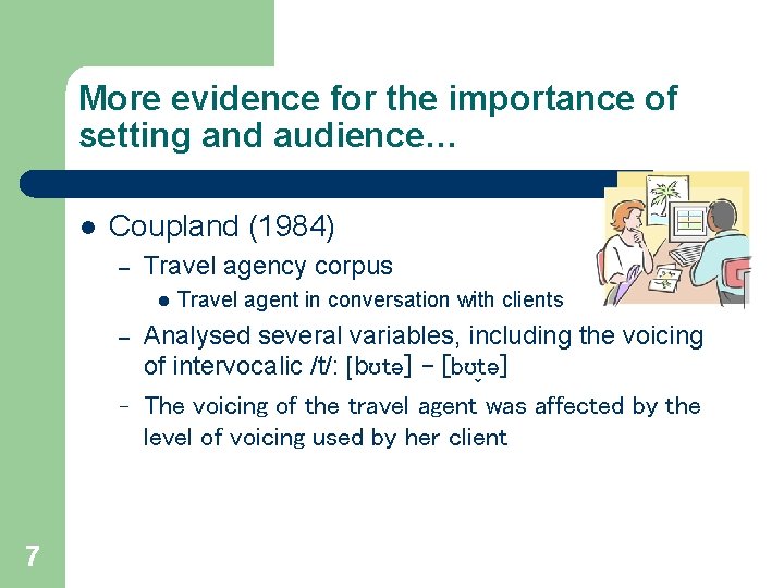 More evidence for the importance of setting and audience… l Coupland (1984) – Travel