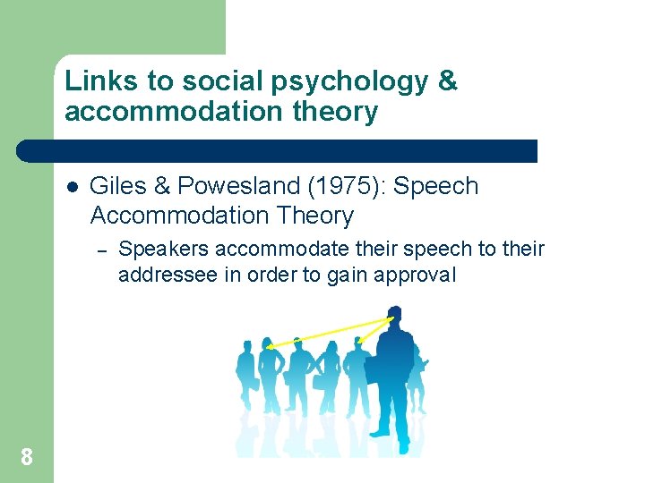 Links to social psychology & accommodation theory l Giles & Powesland (1975): Speech Accommodation