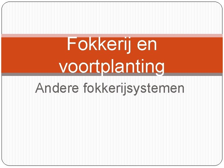 Fokkerij en voortplanting Andere fokkerijsystemen 