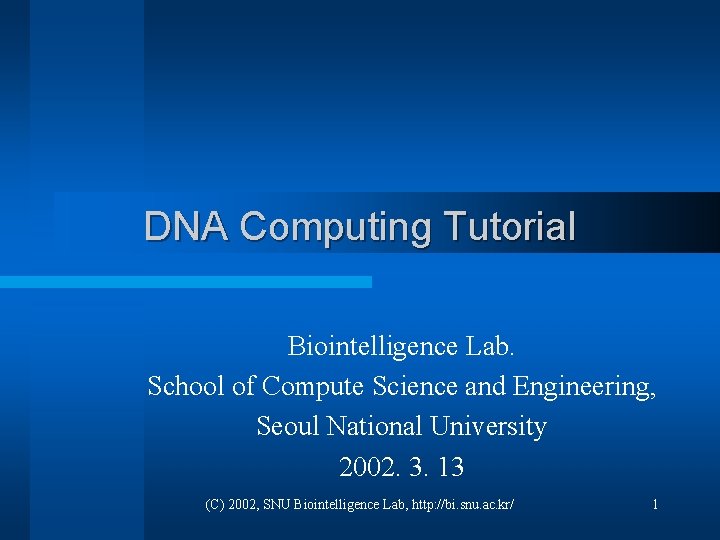 DNA Computing Tutorial Biointelligence Lab. School of Compute Science and Engineering, Seoul National University