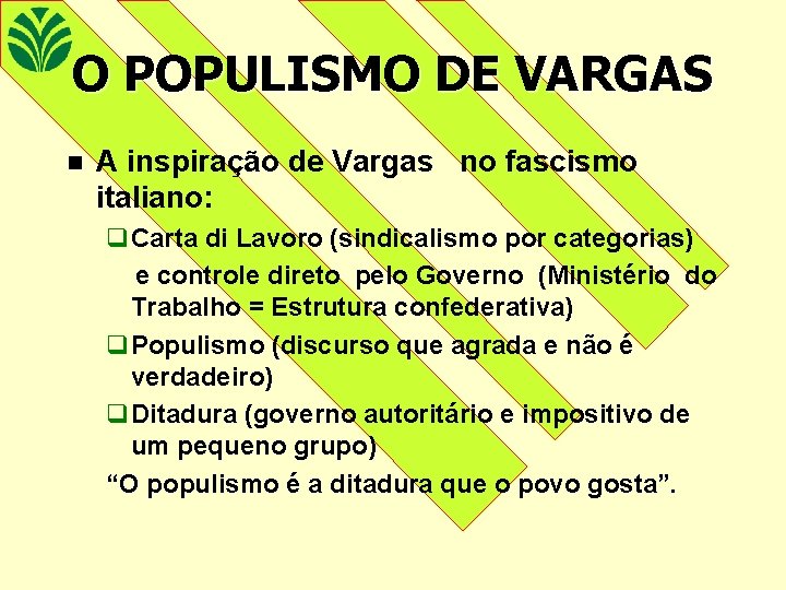 O POPULISMO DE VARGAS n A inspiração de Vargas no fascismo italiano: q. Carta