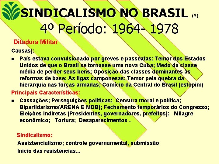 SINDICALISMO NO BRASIL (5) 4º Período: 1964 - 1978 Ditadura Militar Causas|: n País