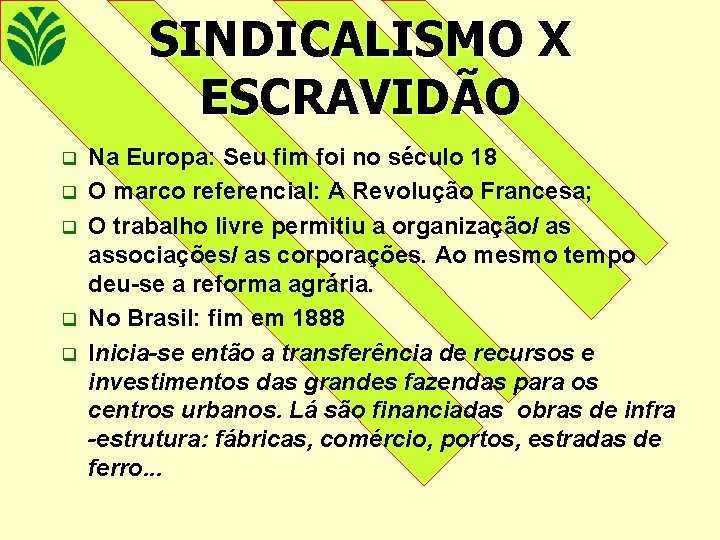 SINDICALISMO X ESCRAVIDÃO q q q Na Europa: Seu fim foi no século 18