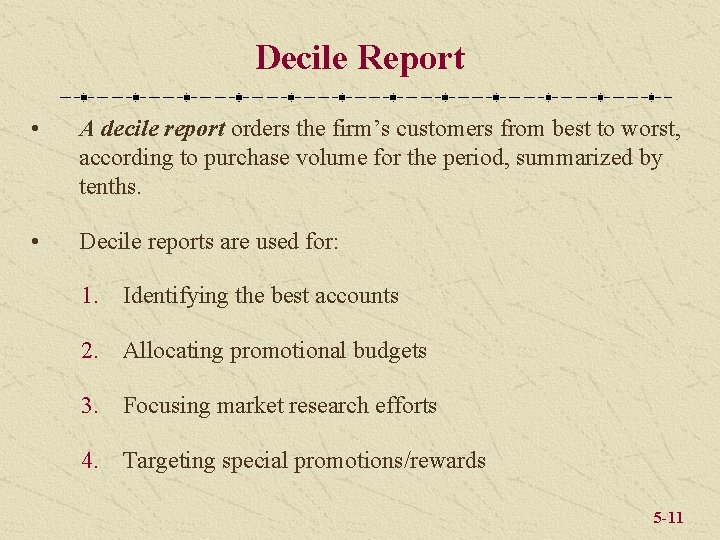 Decile Report • A decile report orders the firm’s customers from best to worst,