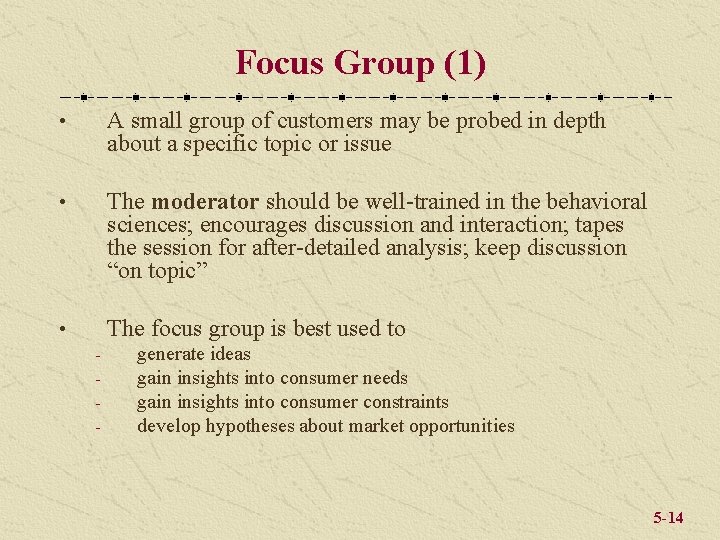 Focus Group (1) • A small group of customers may be probed in depth