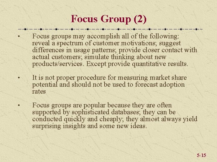 Focus Group (2) • Focus groups may accomplish all of the following: reveal a