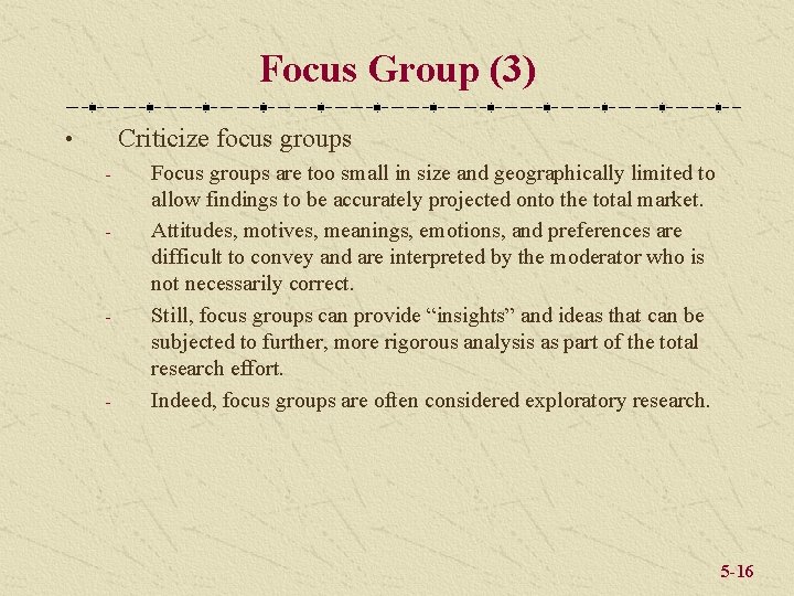 Focus Group (3) Criticize focus groups • - - - Focus groups are too