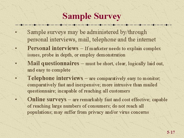 Sample Survey • • Sample surveys may be administered by/through personal interviews, mail, telephone