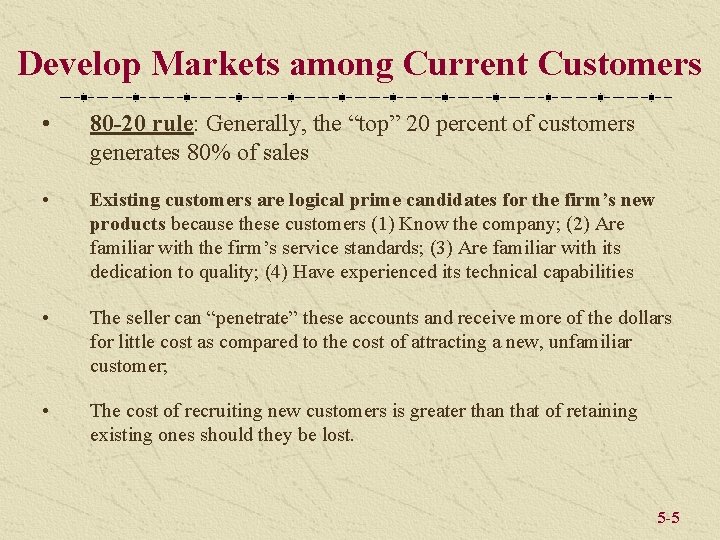 Develop Markets among Current Customers • 80 -20 rule: Generally, the “top” 20 percent