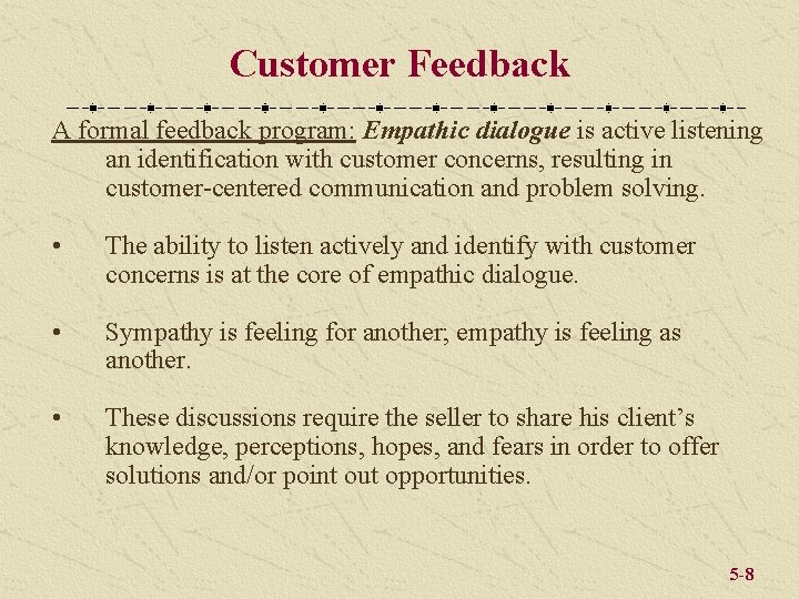 Customer Feedback A formal feedback program: Empathic dialogue is active listening an identification with