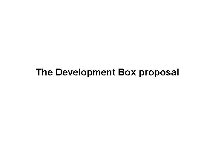 The Development Box proposal 