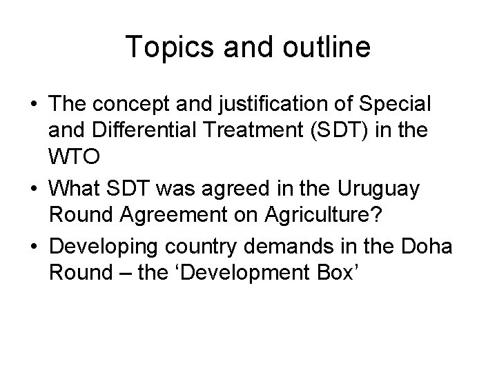 Topics and outline • The concept and justification of Special and Differential Treatment (SDT)