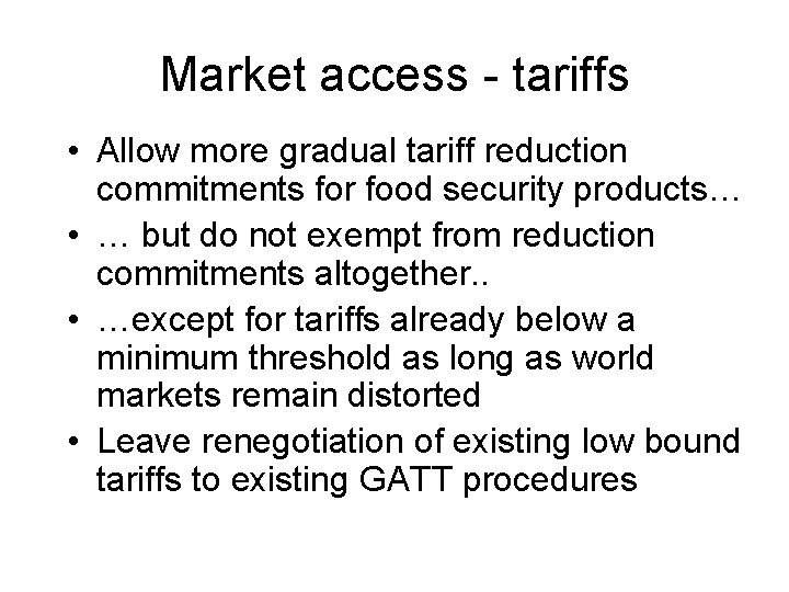 Market access - tariffs • Allow more gradual tariff reduction commitments for food security
