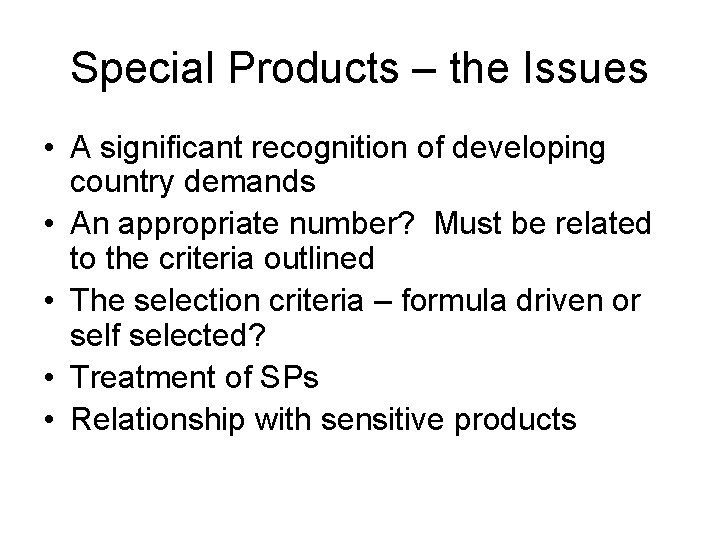 Special Products – the Issues • A significant recognition of developing country demands •