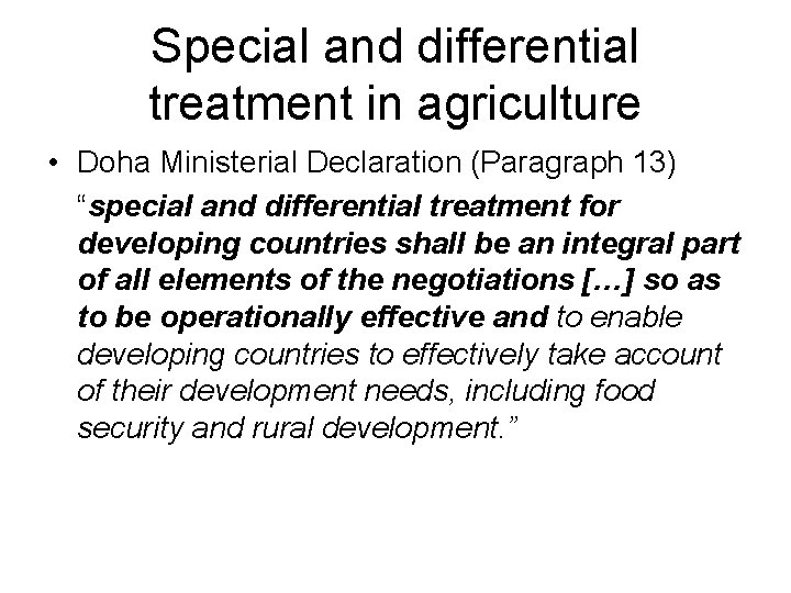 Special and differential treatment in agriculture • Doha Ministerial Declaration (Paragraph 13) “special and
