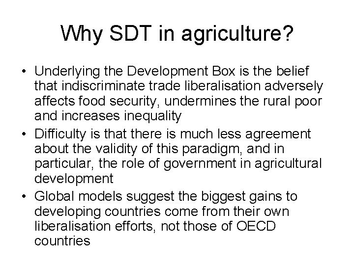 Why SDT in agriculture? • Underlying the Development Box is the belief that indiscriminate