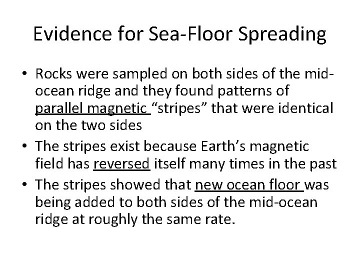Evidence for Sea-Floor Spreading • Rocks were sampled on both sides of the midocean