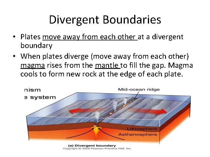 Divergent Boundaries • Plates move away from each other at a divergent boundary •