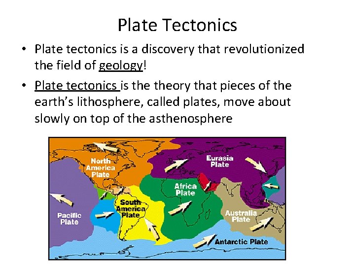 Plate Tectonics • Plate tectonics is a discovery that revolutionized the field of geology!