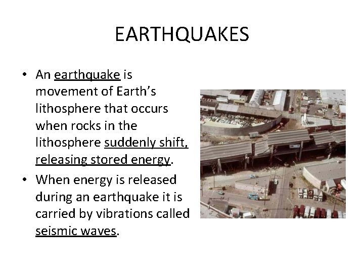 EARTHQUAKES • An earthquake is movement of Earth’s lithosphere that occurs when rocks in