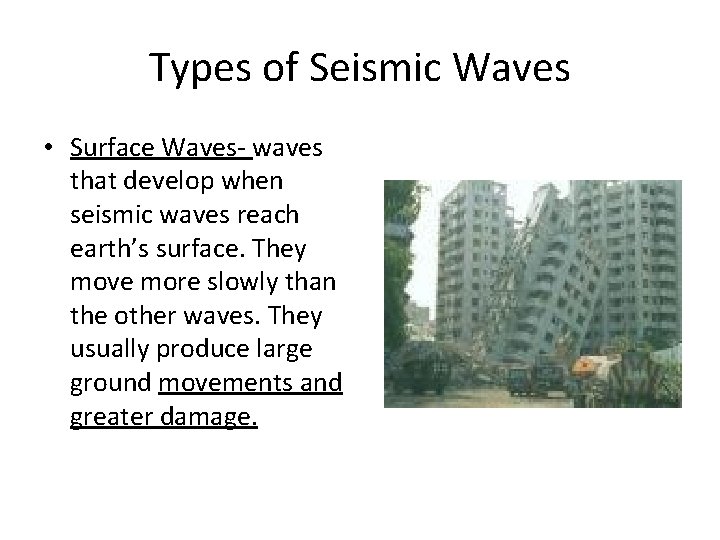 Types of Seismic Waves • Surface Waves- waves that develop when seismic waves reach