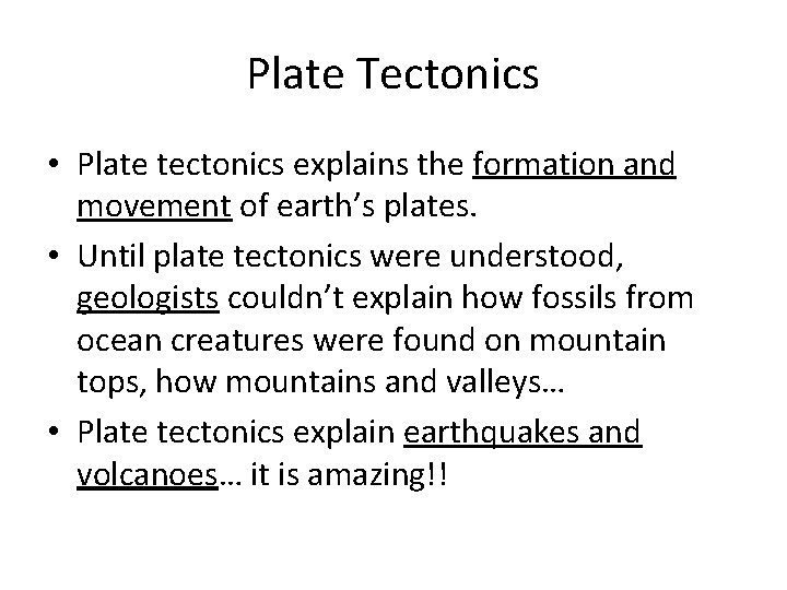 Plate Tectonics • Plate tectonics explains the formation and movement of earth’s plates. •