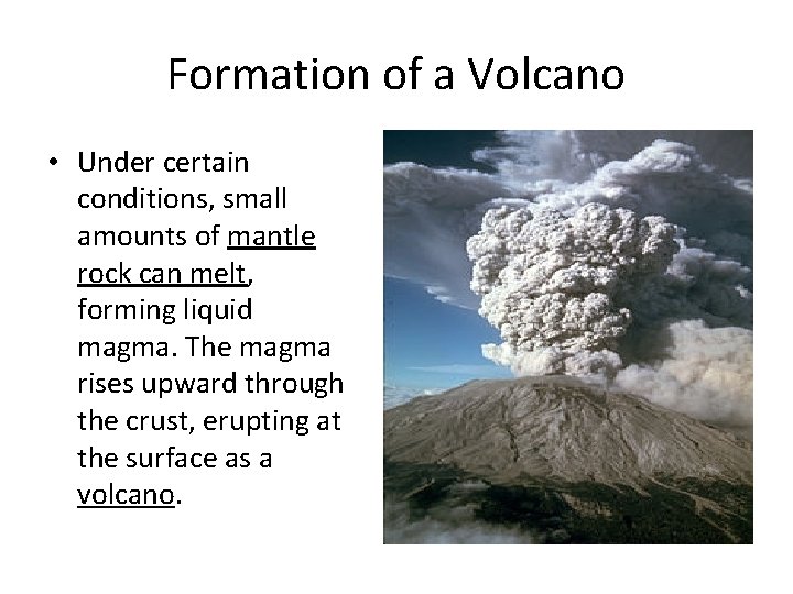 Formation of a Volcano • Under certain conditions, small amounts of mantle rock can