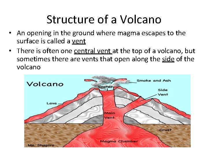 Structure of a Volcano • An opening in the ground where magma escapes to