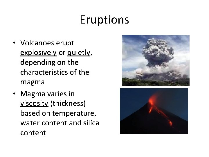 Eruptions • Volcanoes erupt explosively or quietly, depending on the characteristics of the magma