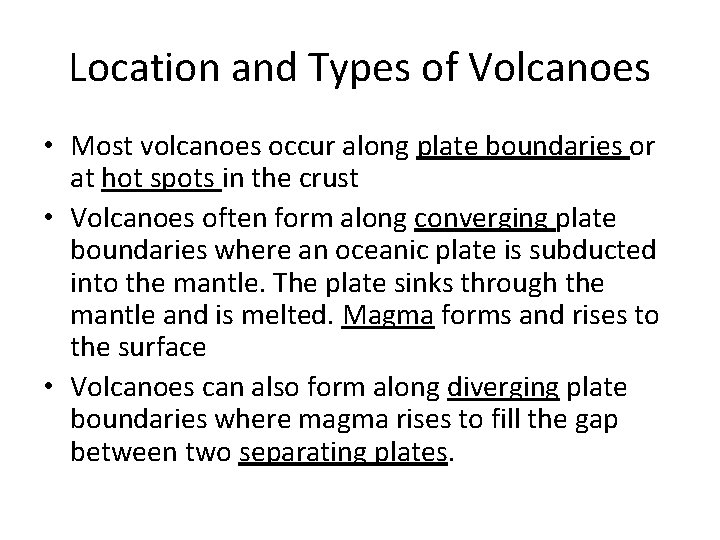 Location and Types of Volcanoes • Most volcanoes occur along plate boundaries or at