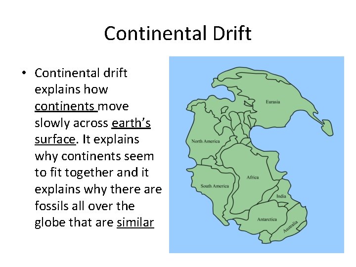 Continental Drift • Continental drift explains how continents move slowly across earth’s surface. It